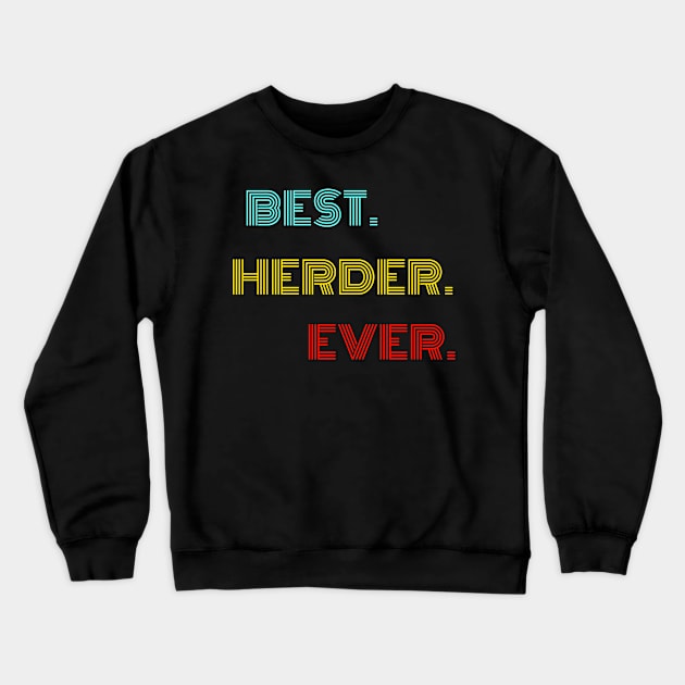 Best Herder Ever - Nice Birthday Gift Idea Crewneck Sweatshirt by Szokebobi